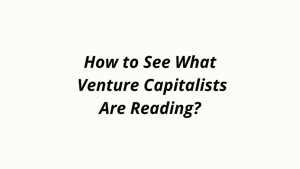 How to See What Venture Capitalists Are Reading?