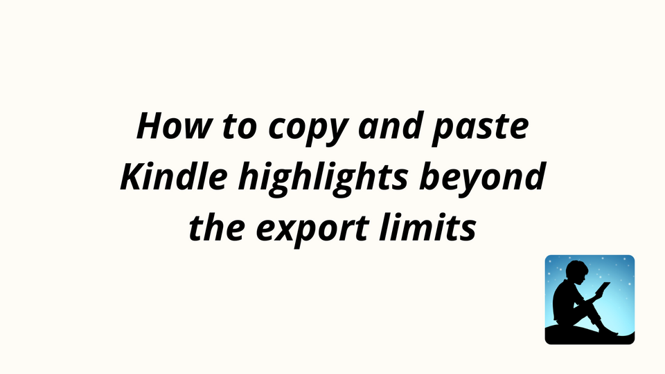 How to copy and paste Kindle highlights beyond the export limits