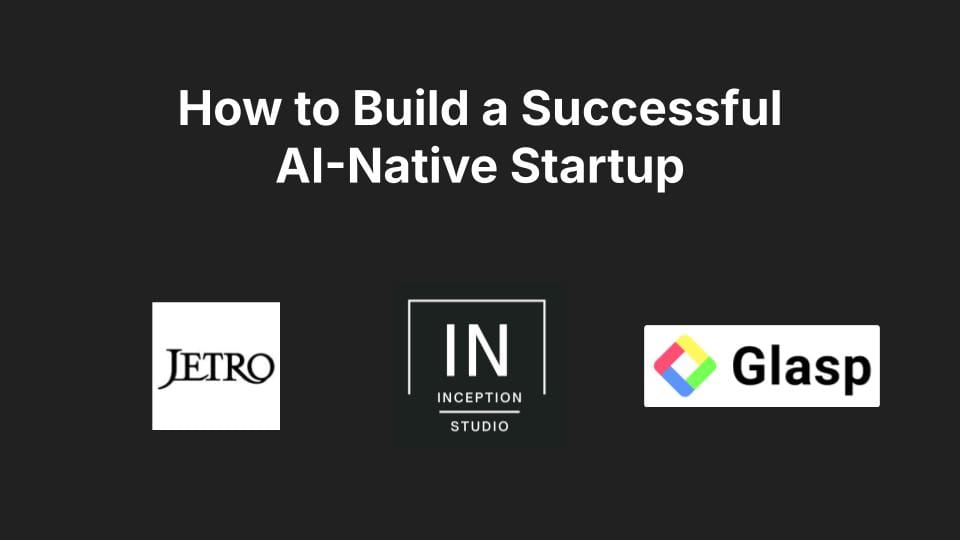 Event: How to Build a Successful AI Native Startup on 08/09/2024