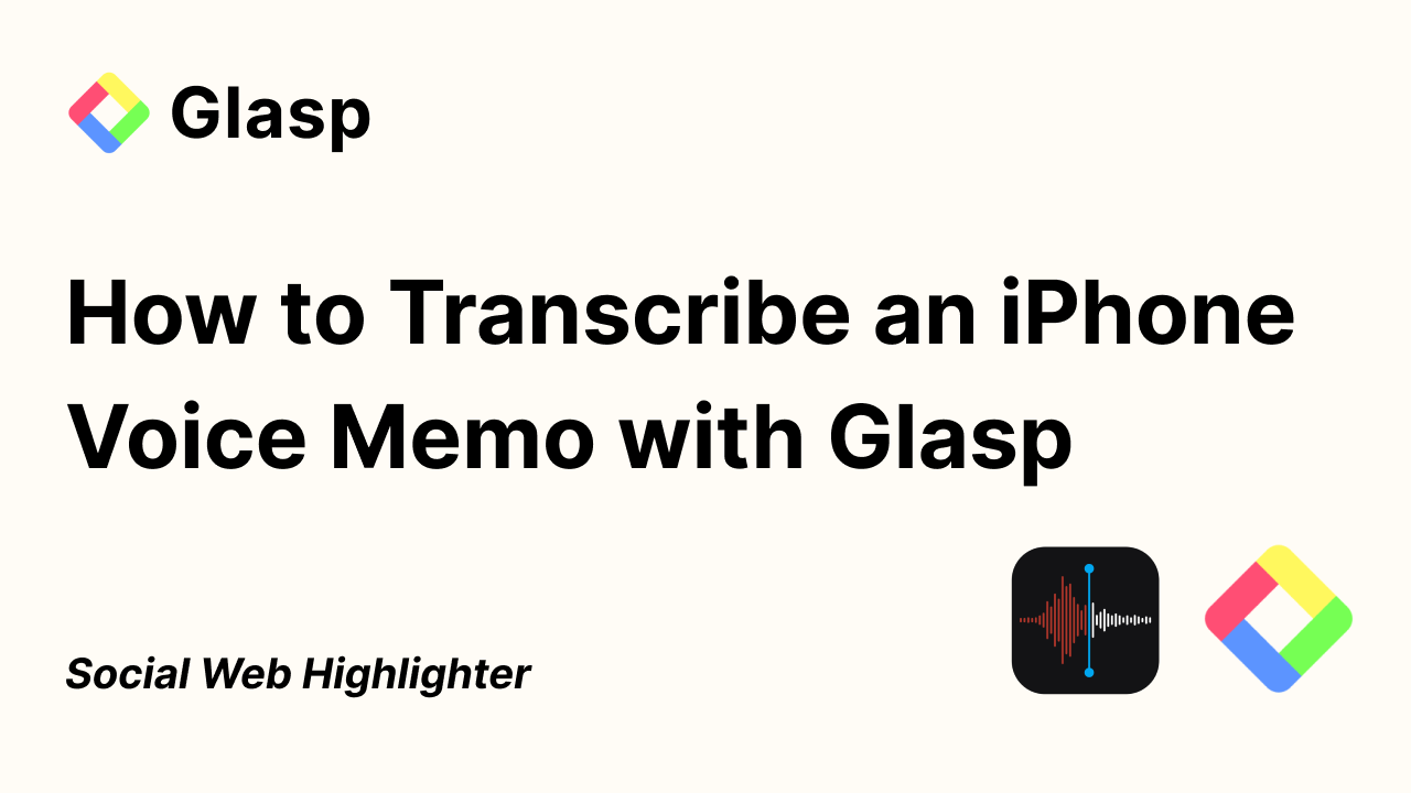 How to Transcribe an iPhone Voice Memo with Glasp